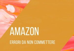 Errori da Evitare su Amazon: Come Proteggere il Tuo Business