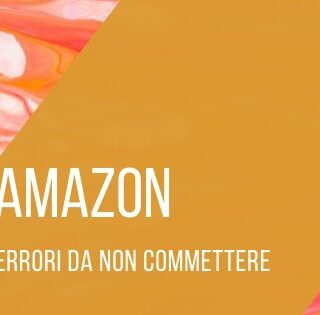 Errori da Evitare su Amazon: Come Proteggere il Tuo Business